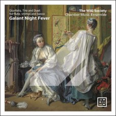 WIG SOCIETY CHAMBER MUSIC ENSEMBLE-GALANT NIGHT FEVER: QUARTETS, TRIO AND DUET FOR FLUTE, STRINGS AND BASSO (CD)