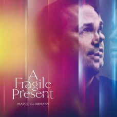 MARCO GLUHMANN-A FRAGILE PRESENT (LP)