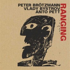 PETER BROTZMANN/VLADY BYSTROV/ANTO PETT-RANGING (CD)