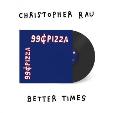 CHRISTOPHER RAU-BETTER TIMES (2-12")