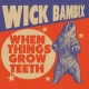 WICK BAMBIX-WHEN THINGS GROW TEETH (LP)