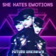 SHE HATES EMOTIONS-FUTURE UNKNOWN (CD)