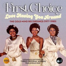 FIRST CHOICE-LOVE HAVING YOU AROUND - THE GOLD MIND RECORDINGS (1977-1980) -BOX- (4CD)