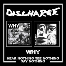 DISCHARGE-WHY/HEAR NOTHING SEE NOTHING SAY NOTHING (2CD)