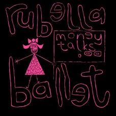 RUBELLA BALLET-MONEY TALKS -EP- (12")