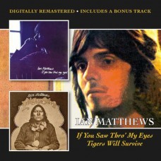 IAN MATTHEWS-IF YOU SAW THRO MY EYES/TIGERS WILL SURVIVE PLUS (CD)