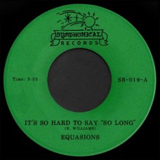 EQUASIONS-IT'S SO HARD TO SAY SO LONG / WORLD OF LONELINESS (7")
