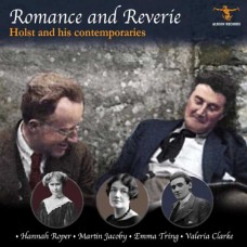 HANNAH ROPER/MARTIN JACOBY/EMMA TRING/VALERIA CLARKE-ROMANCE AND REVERIE: HOLST AND HIS CONTEMPORARIES (CD)