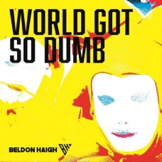 BELDON HAIGH-WORLD GOT SO DUMB (LP)
