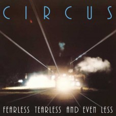 CIRCUS-FEARLESS TEARLESS AND EVEN LESS (CD)