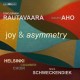 HELSINKI CHAMBER CHOIR-RAUTAVAARA & AHO: JOY AND ASYMMETRY (CD)