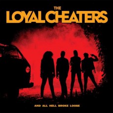 LOYAL CHEATERS-AND ALL HELL BROKE LOOSE (CD)