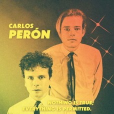 CARLOS PERON-NOTHING IS TRUE, EVERYTHING IS PERMITTED (LP)