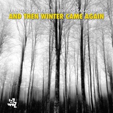 FRANCESCO BEARZATTI & FEDERICO CASAGRANDE-AND THEN WINTER CAME AGAIN (CD)