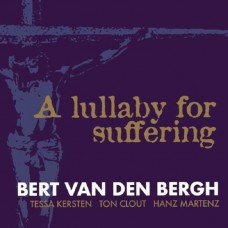 BERT VAN DEN BERGH-A LULLABY FOR SUFFERING (CD)