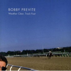 BOBBY PREVITE-WEATHER CLEAR, TRACK FAST (CD)