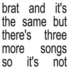 CHARLI XCX-BRAT AND IT'S THE SAME BUT THERE'S THREE MORE SONGS SO IT'S NOT (CD)