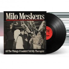 MILO MESKENS-ALL THE THINGS I COULDN'T TELL MY THERAPIST -HQ- (LP)