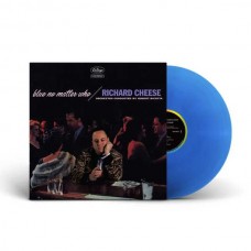 RICHARD CHEESE-BLUE NO MATTER WHO -COLOURED- (LP)