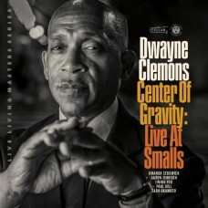 DWAYNE CLEMONS-CENTER OF GRAVITY, LIVE AT SMALLS (CD)