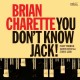 BRIAN CHARETTE-YOU DON'T KNOW JACK! (CD)