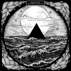 BLACK X SEA-EVERY TREE SHALL FALL: ONE (LP)