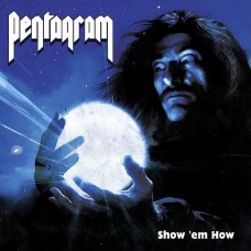 PENTAGRAM-SHOW 'EM HOW (CD)