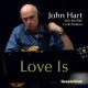 JOHN HART-LOVE IS (CD)