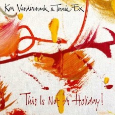 KEN VANDERMARK & TERRIE EX-THIS IS NOT A HOLIDAY! (LP)