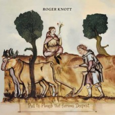 ROGER KNOTT-PULL THE PLOUGH THAT FURROWS DEEPEST (CD)