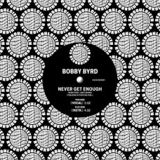 BOBBY BYRD-NEVER GET ENOUGH (7")