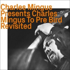CHARLES MINGUS-PRESENTS CHARLES MINGUS TO PRE BIRD (CD)