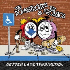 DOWNSTROKES & THE PROZACS-BETTER LATE THAN NEVER (CD)