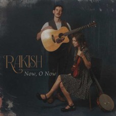 RAKISH-NOW, O NOW (CD)