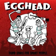 EGGHEAD.-DUMB SONGS FOR SMART PEOPLE (LP)