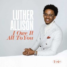 LUTHER ALLISON-I OWE IT ALL TO YOU (CD)