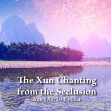 LU YU-HUA-THE XUN CHANTING FROM THE SECLUSION (CD)