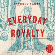 ANTHONY RANERI-EVERYDAY ROYALTY (CD)