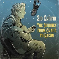 SID GRIFFIN-THE JOURNEY FROM GRAPE TO RAISIN (CD)