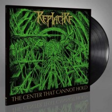 REPLACIRE-THE CENTER THAT CANNOT HOLD (LP)