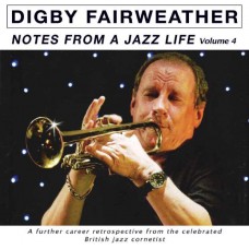 DIGBY FAIRWEATHER-NOTES FROM A JAZZ LIFE VOL. 4 (2CD)