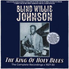 BLIND WILLIE JOHNSON-THE KING OF HOLY BLUES - THE COMPLETE RECORDINGS 1927-30 (2CD)