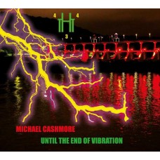 MICHAEL CASHMORE-UNTIL THE END OF VIBRATION (CD)