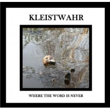 KLEISTWAHR-WHERE THE WORD IS NEVER (CD)