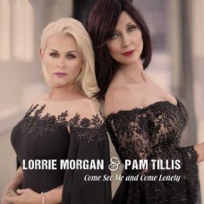 LORRIE MORGAN & PAM TILLIS-COME SEE ME & COME LONELY (CD)
