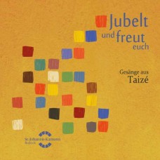 CHORALCHOR DER ST. JOHANNIS-KANTOREI ROSTOCK-BERTHIER & GELINEAU: JUBELT UND FREUT EUCH - GESANGE AUS TAIZE (CD)