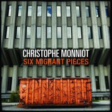 CHRISTOPHE MONNIOT-SIX MIGRANT PIECES (CD)