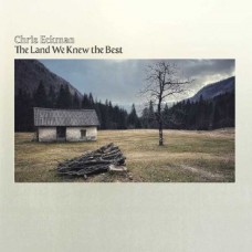 CHRIS ECKMAN-THE LAND WE KNEW THE BEST (CD)