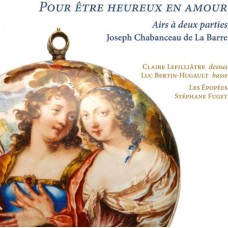 CLAIRE LEFILLIATRE-JOSEPH CHABANCEAU DE LA BARRE: POUR ETRE HEUREUX EN AMOUR (CD)