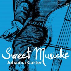 JOHANNA CARTER-SWEET MUSICKE: THE LYRA VIOL AND THE WORLD OF JACOBEAN THEATRE (CD)